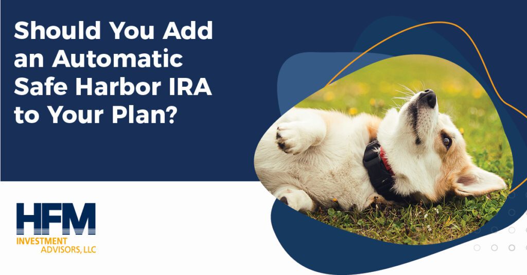 Should You Add an Automatic Safe Harbor IRA to Your Plan? HFM